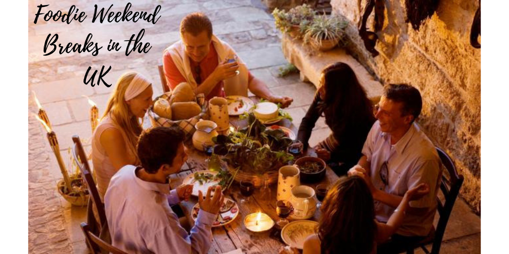 Foodie Weekend Breaks in the UK