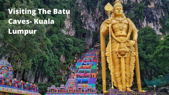 Visiting The Batu Caves- Kuala Lumpur