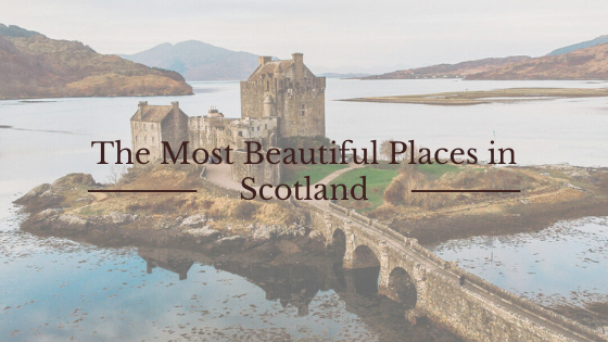 The Most Beautiful Places in Scotland