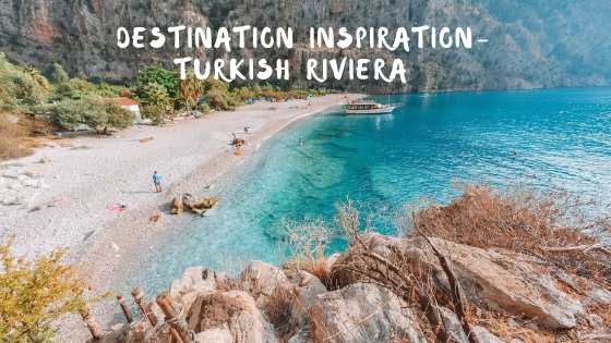 Destination Inspiration- Turkish Riviera