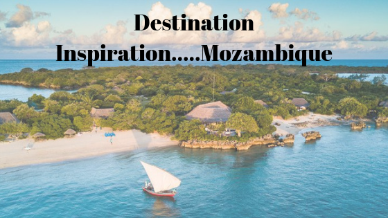 Destination Inspiration.....Mozambique