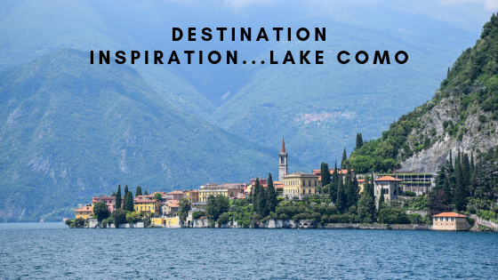 Destination Inspiration...Lake Como