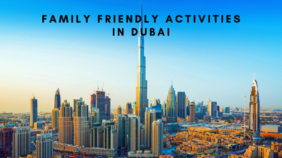 Family Friendly Activities in Dubai